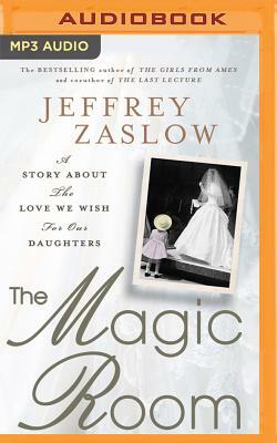 The Magic Room: A Story about the Love We Wish for Our Daughters by Jeffrey Zaslow