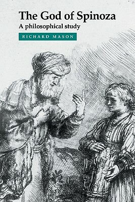 The God of Spinoza: A Philosophical Study by Richard Mason