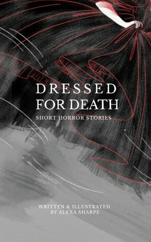 Dressed for Death: Short Horror Stories by Alexa sharpe