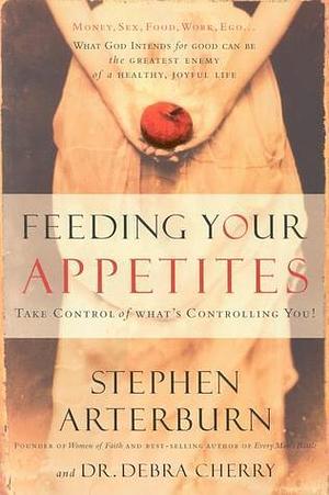 Feeding Your Appetites by Stephen F. Arterburn, Stephen F. Arterburn