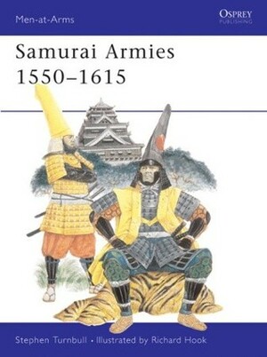 Samurai Armies 1550–1615 by Stephen Turnbull, Richard Hook