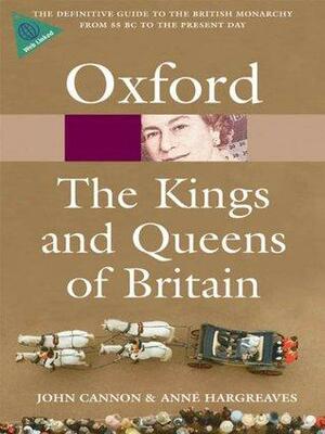 The Kings and Queens of Britain by John Cannon, Anne Hargreaves