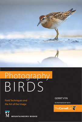 Photography Birds: Field Techniques and the Art of the Image by Gerrit Vyn