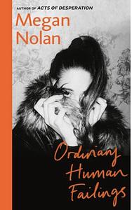 Ordinary Human Failings by Megan Nolan