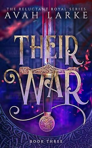 Their War: The Reluctant Royals Series by Avah Larke, Avah Larke