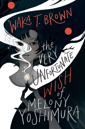 The Very Unfortunate Wish of Melony Yoshimura by Waka T. Brown