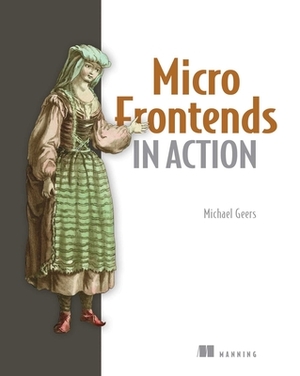 Micro Frontends in Action by Michael Geers