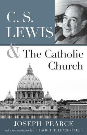 C. S. Lewis & The Catholic Church by Joseph Pearce