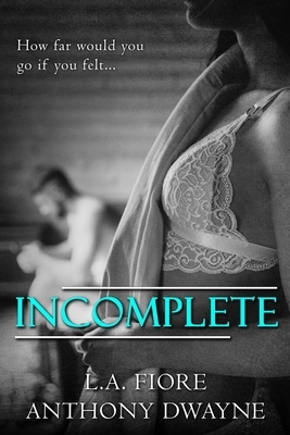 Incomplete by Anthony Dwayne, L. A. Fiore