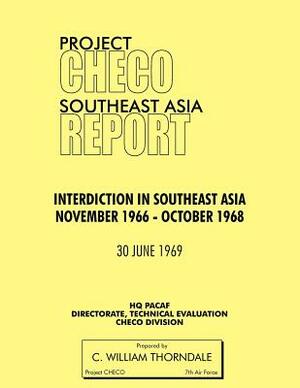 Project Checo Southeast Asia Study: Interdiction in Southeast Asia, November 1966 - October 1968 by C. W. Thorndale, Hq Pacaf Project Checo