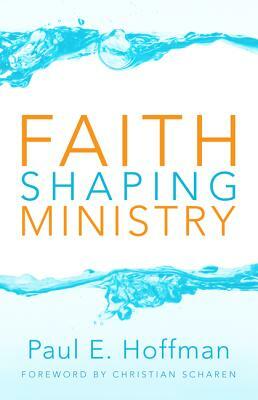 Faith Shaping Ministry by Paul E. Hoffman