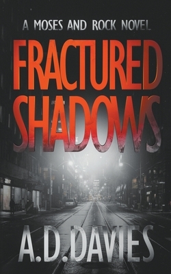 Fractured Shadows: a Moses and Rock Novel by A. D. Davies