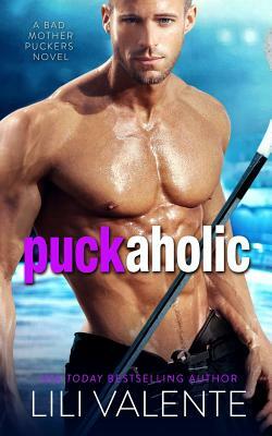 Puck Aholic: A Bad Motherpuckers Novel by Lili Valente