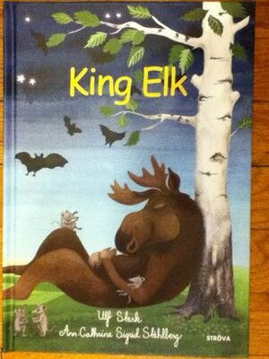 King Elk by Ann-Cathrine Sigrid Ståhlberg, Ulf Stark
