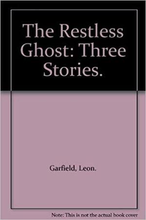 The Restless Ghost: Three Stories. by Leon Garfield, Saul Lambert