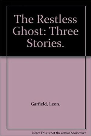 The Restless Ghost: Three Stories. by Saul Lambert, Leon Garfield