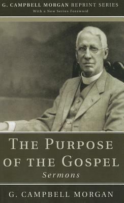 The Purpose of the Gospel by G. Campbell Morgan