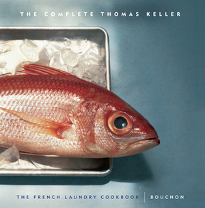 The Complete Keller: The French Laundry CookbookBouchon by Thomas Keller