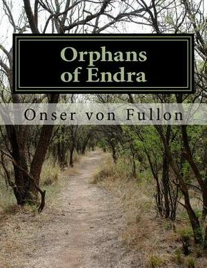 Orphans of Endra: Series One Teleplay by Onser Von Fullon