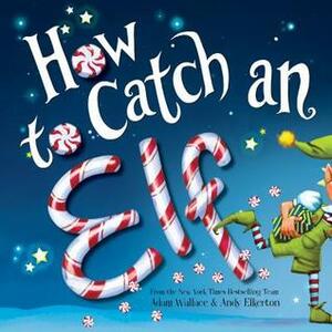 How to Catch an Elf by Andy Elkerton, Adam Wallace