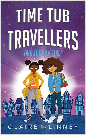 Time Tub Travellers and the Silk Thief by Claire Linney