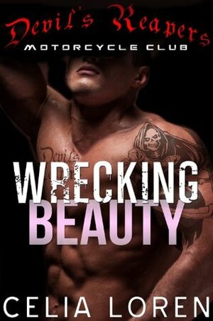 Wrecking Beauty: Devil's Reapers MC by Celia Loren