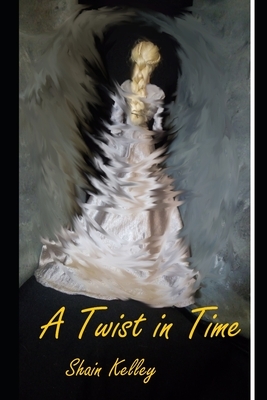 A Twist in Time by Shain Kelley