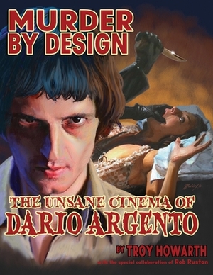 Murder by Design: The Unsane Cinema of Dario Argento by Troy Howarth