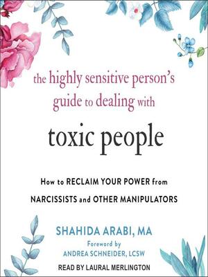 The Highly Sensitive Person's Guide to Dealing with Toxic People by Shahida Arabi, Andrea Schneider