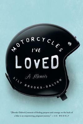 Motorcycles I've Loved: A Memoir by Lily Brooks-Dalton