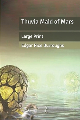 Thuvia Maid of Mars: Large Print by Edgar Rice Burroughs