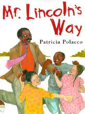 Mr. Lincoln's Way by Patricia Polacco