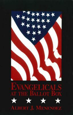 Evangelicals at the Ballot Box by Albert J. Menendez