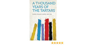 A Thousand Years of the Tartars by Edward Harper Parker