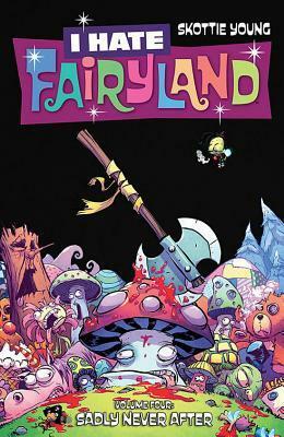 I Hate Fairyland, Vol. 4: Sadly Never After by Skottie Young