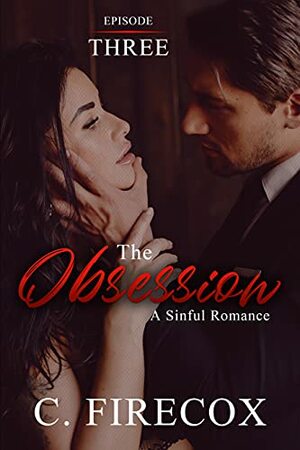 The Obsession: Episode Three: A Dark Romance by Sin Cave Publishing, C. Firecox