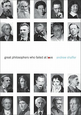 Great Philosophers Who Failed at Love by Andrew Shaffer
