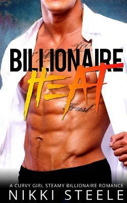 Billionaire Heat: A Steamy Billionaire Romance by Nikki Steele