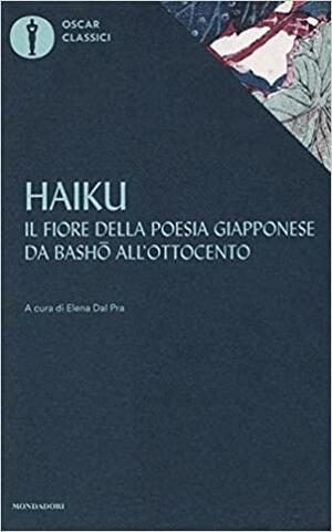 Haiku: Il fiore della poesia giapponese da Basho all'Ottocento by Elena Dal Pra