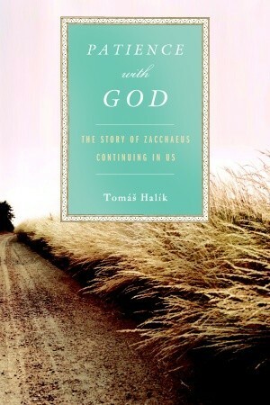 Patience with God: The Story of Zacchaeus Continuing In Us by Tomáš Halík