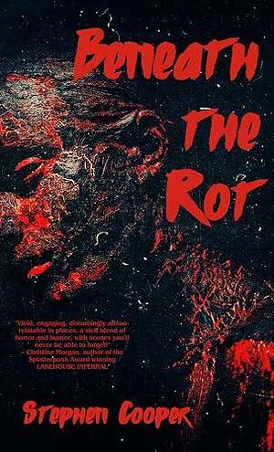 Beneath The Rot: The Rot 2 by Stephen Cooper, Stephen Cooper