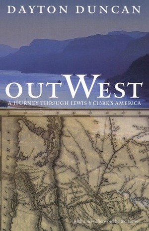 Out West: A Journey through Lewis and Clark's America by Dayton Duncan