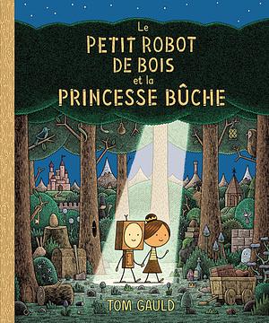 Le petit robot de bois et la princesse bûche by Tom Gauld