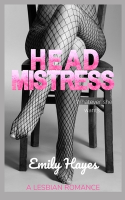 Headmistress: A Lesbian Romance by Emily Hayes