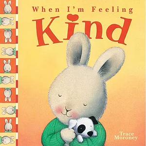 When I'm Feeling Kind by Trace Moroney