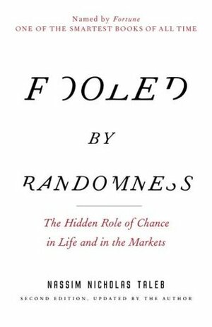 Fooled by Randomness: The Hidden Role of Chance in the Markets and in Life by Nassim Nicholas Taleb