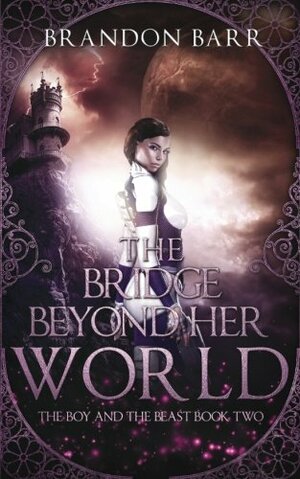 The Bridge Beyond Her World by Brandon Barr