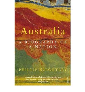 (Australia: A Biography of a Nation)  By (author) R. M. Crawford, By (author) Philip Knightley  September, 2001 by Phillip Knightley, Phillip Knightley