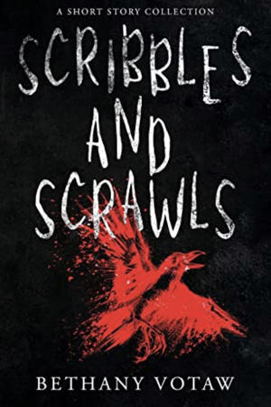 Scribbles and Scrawls: A Short Story Collection by Bethany Votaw