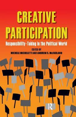 Creative Participation: Responsibility-Taking in the Political World by Andrew S. McFarland, Michele Micheletti